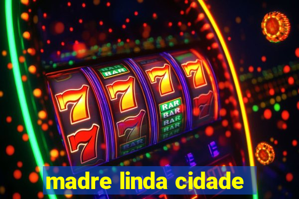 madre linda cidade